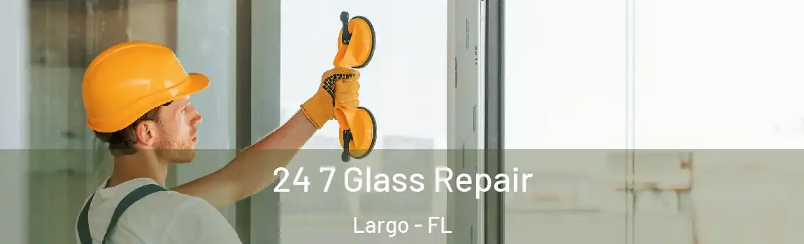  24 7 Glass Repair Largo - FL