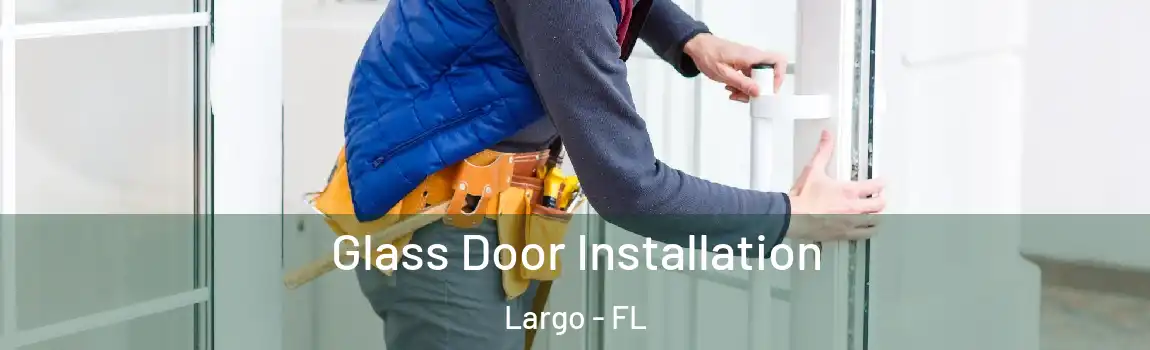  Glass Door Installation Largo - FL