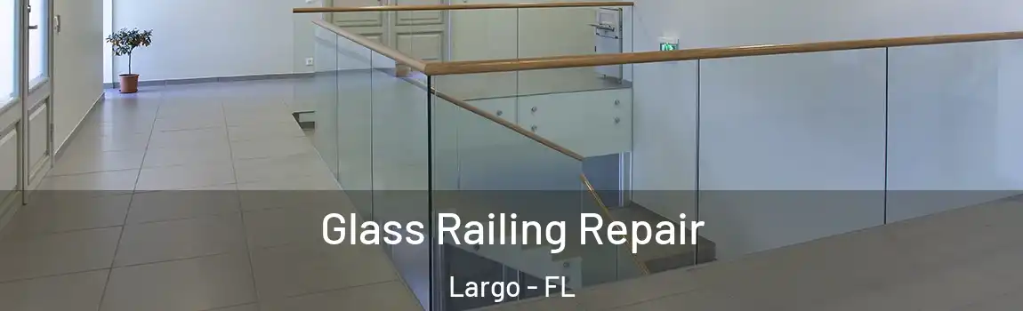  Glass Railing Repair Largo - FL