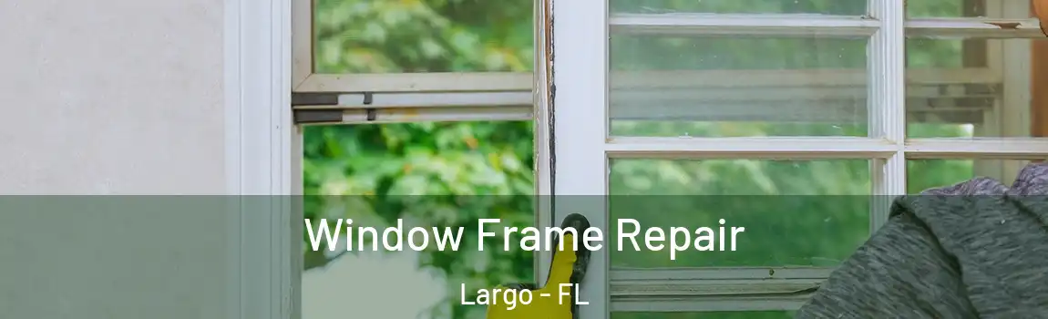  Window Frame Repair Largo - FL